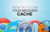 How to Clear Google Chrome, Firefox, Internet Explorer and iPad Browser Cache?