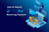 How To Cancel A PayPal Recurring Payment